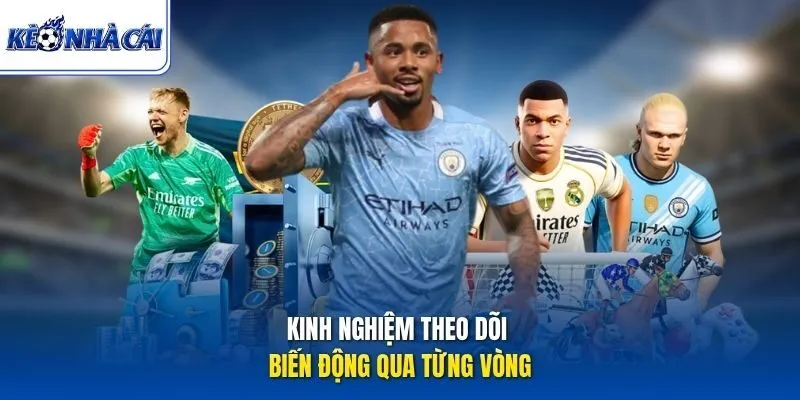 Kinh nghiệm theo dõi biến động qua từng vòng